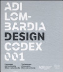 Copertina  ADI Design Codex Lombardia 001 : <<Il >>paesaggio dell'innovazione: Milano e la Lombardia = The landscape of innovation: Milano and Lombardy